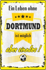 Blechschild - ein Leben ohe DORTMUND ist möglich aber sinnlos