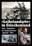 Buch - „Leibstandarte“ in Griechenland - Das I. Bataillon im Unternehmen „Marita“ 1941