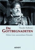 Buch - Theodor Kellenter - Die Gottbegnadeten - Hitlers Liste unersetzbarer Künstler