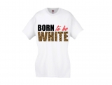 Frauen T-Shirt - Born to be white - Leopard - weiß