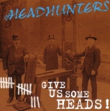 HEADHUNTERS - GIVE US SOME HEADS