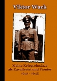 Buch - Viktor Wack – Meine Kriegseinsätze als Kavallerist und Pionier 1941 – 1945
