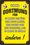 Blechschild - Ich bin Dortmund Fan - du kannst es niemals ändern - BS442 (280)+++Einzelstück+++