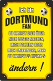 Blechschild - Ich bin Dortmund Fan - du kannst es niemals ändern - BS442 (280)+++Einzelstück+++