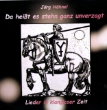 Jörg Hähnel - Da Heißt Es Stehn Ganz Unverzagt - Lieder In Klangloser Zeit +++EINZELSTÜCK+++