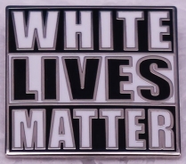 Pin - White Lives Matters
